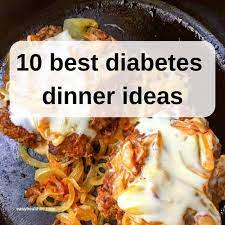 “Delicious and Nutritious: 10 Diabetes-Friendly Dinner Ideas for a Healthy Lifestyle”